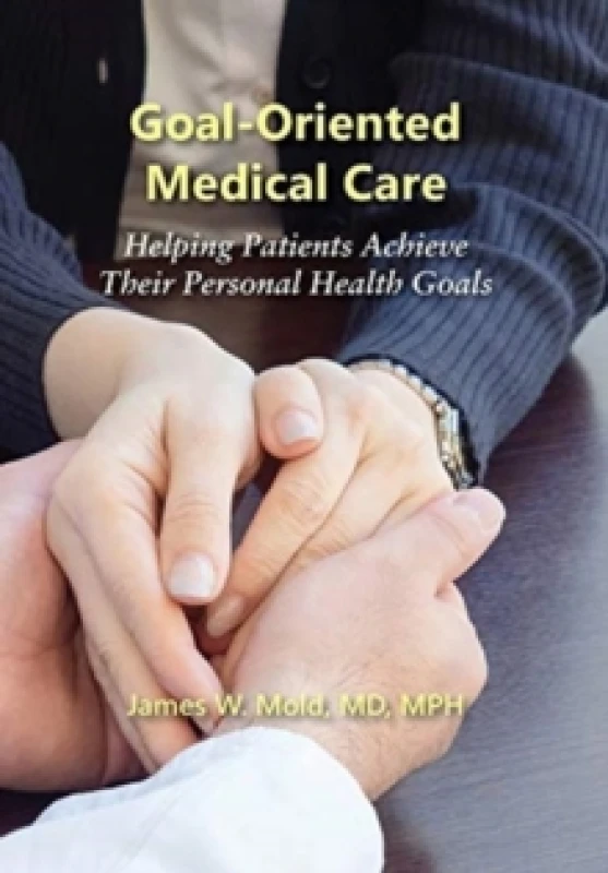 Image of Goal-Oriented Medical Care : Helping Patients Achieve Their Personal Health Goals Hardback