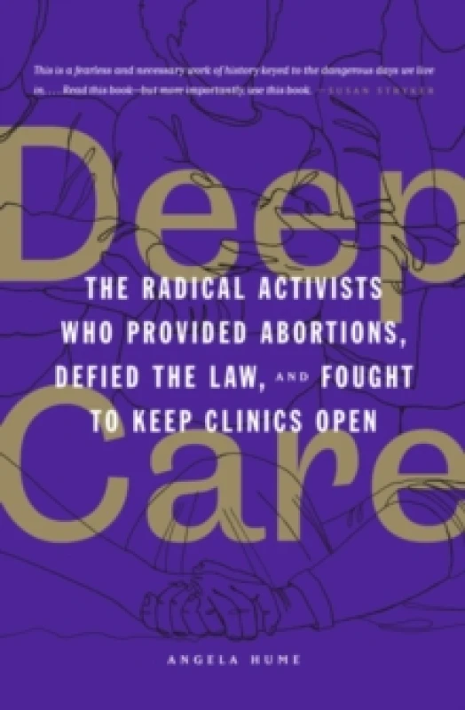 Image of Deep Care : The Radical Activists Who Provided Abortions, Defied the Law and Fought to Keep Clinics Open Paperback / softback