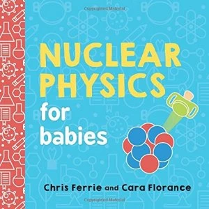 Image of Nuclear Physics for Babies Board book 2018