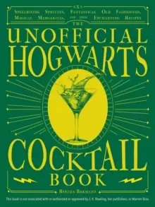 Image of The Unofficial Hogwarts Cocktail Book : Spellbinding Spritzes, Fantastical Old Fashioneds, Magical Margaritas, and More Enchanting Recipes