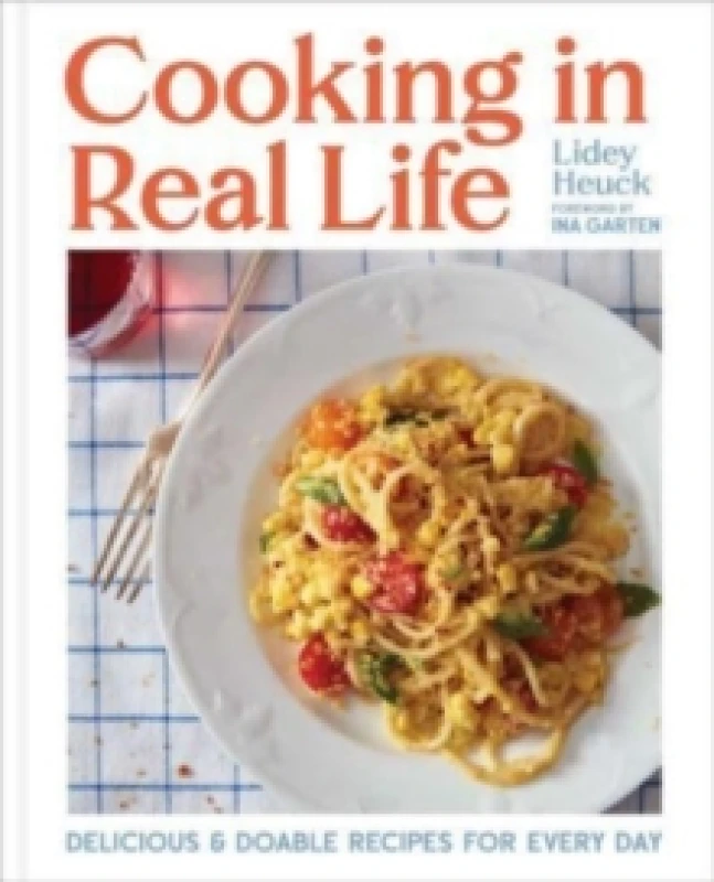Image of Cooking in Real Life : Delicious & Doable Recipes for Every Day (A Cookbook) Hardback