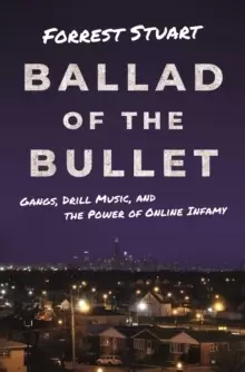 Image of Ballad of the Bullet : Gangs, Drill Music, and the Power of Online Infamy