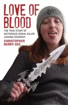 Image of Love of Blood : The True Story of Notorious Serial Killer Joanne Dennehy