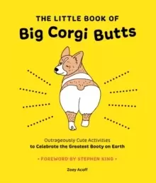 Image of The Little Book of Big Corgi Butts: Outrageously Cute Activities to Celebrate the Greatest Booty on Earth