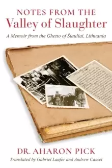 Image of Notes from the Valley of Slaughter : A Memoir from the Ghetto of Siauliai, Lithuania