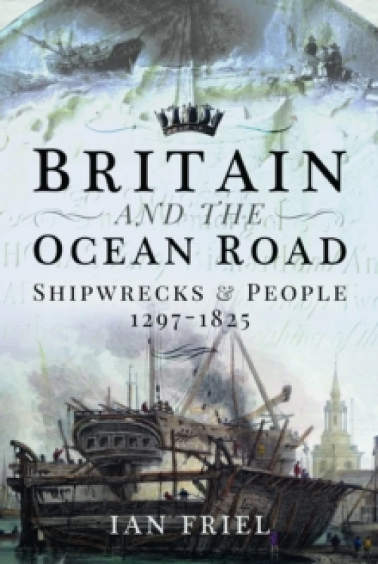 Image of Britain and the Ocean Road : Shipwrecks and People, 12971825 Paperback / softback