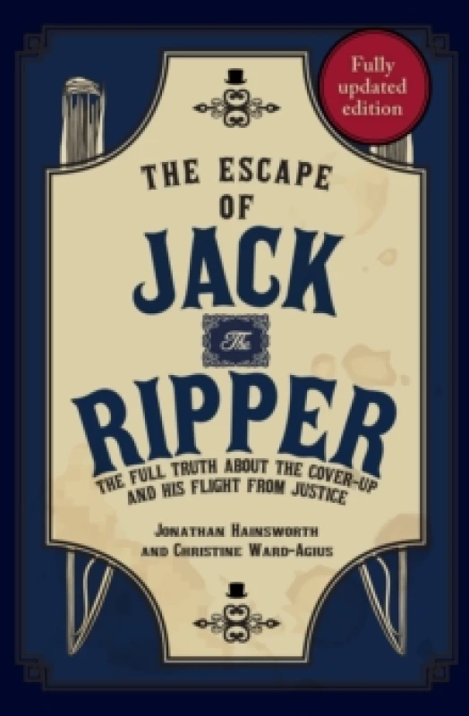 Image of The Escape of Jack the Ripper : The Full Truth About the Cover-up and His Flight from Justice Paperback / softback