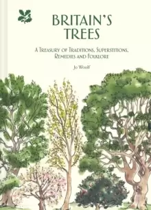 Image of Britains Trees : A Treasury of Traditions, Superstitions, Remedies and Literature