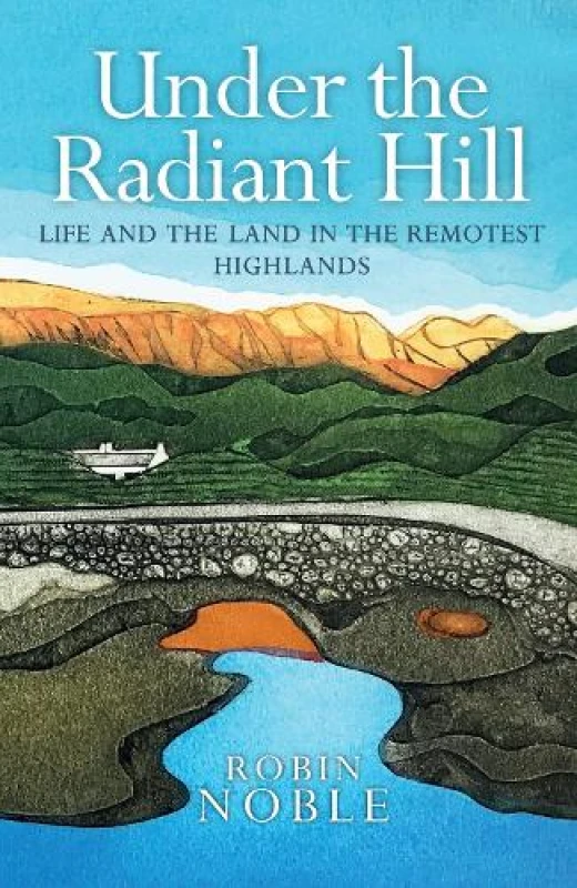 Image of Under the Radiant Hill : Life and the Land in the Remotest Highlands Paperback / softback