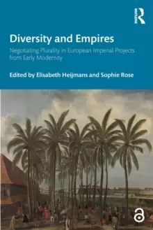 Image of Diversity and Empires : Negotiating Plurality in European Imperial Projects from Early Modernity