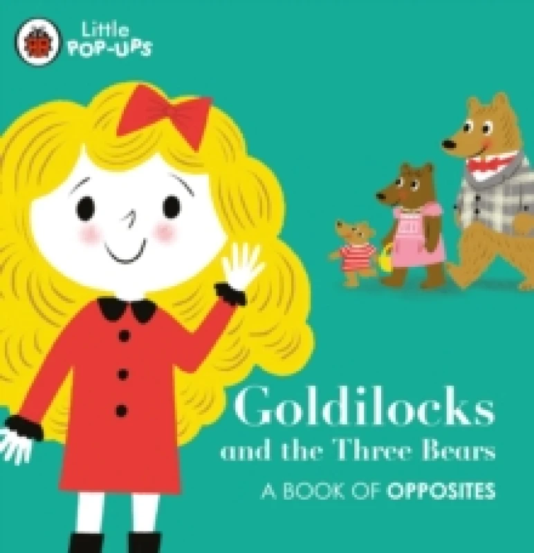 Image of Little Pop-Ups: Goldilocks and the Three Bears : A Book of Opposites Board book