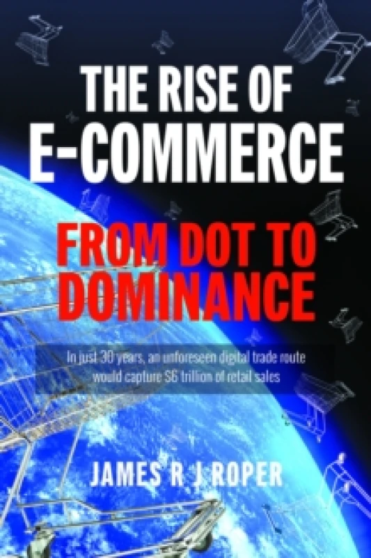 Image of The Rise of E-Commerce : From Dot to Dominance Paperback / softback