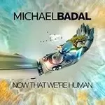 Image of Michael Badal - Now That We're Human (Music CD)
