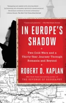 Image of In Europe's Shadow : Two Cold Wars and a Thirty-Year Journey Through Romania and Beyond