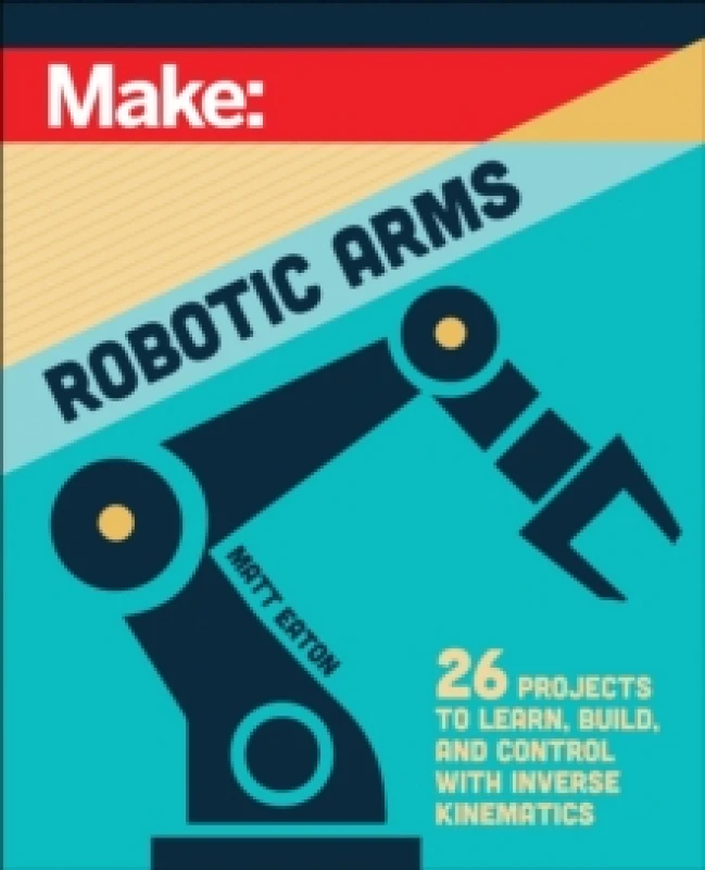 Image of Make: Robotic Arms Paperback / softback