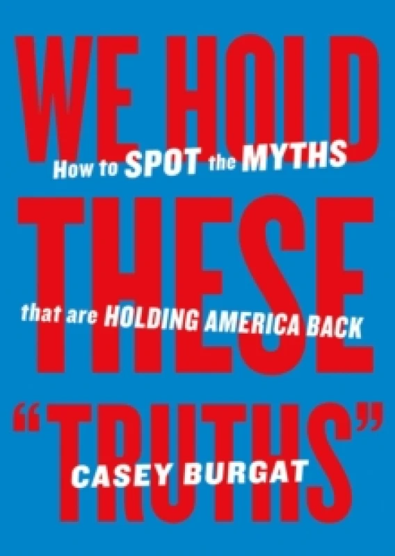 Image of We Hold These "Truths" : How to Spot the Myths that are Holding America Back Paperback / softback