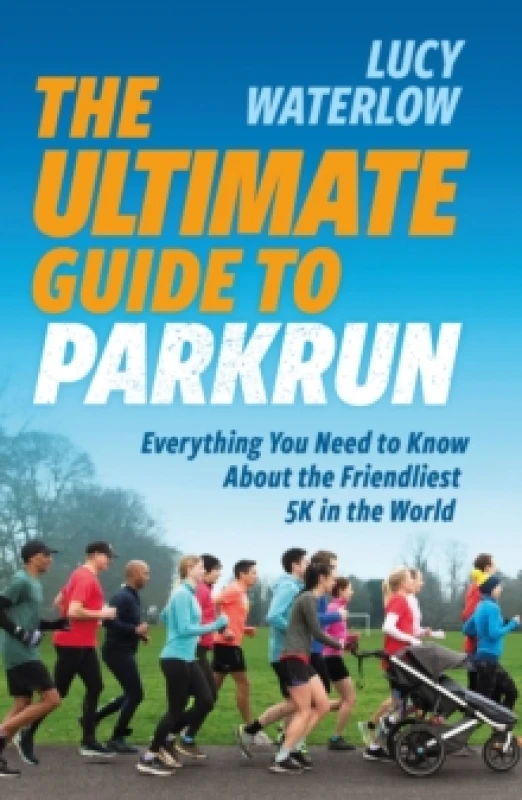 Image of The Ultimate Guide to parkrun : Everything You Need to Know About the Friendliest 5K in the World Paperback / softback