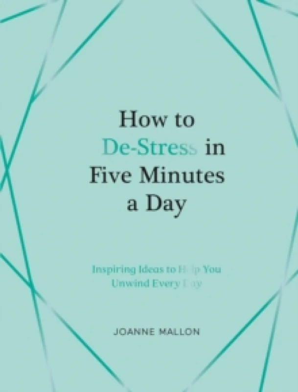Image of How to De-Stress in Five Minutes a Day : Inspiring Ideas to Help You Unwind Every Day Hardback