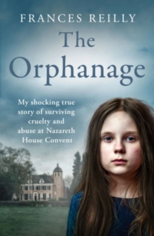 Image of The Orphanage : My shocking true story of surviving cruelty and abuse at Nazareth House Convent Paperback / softback