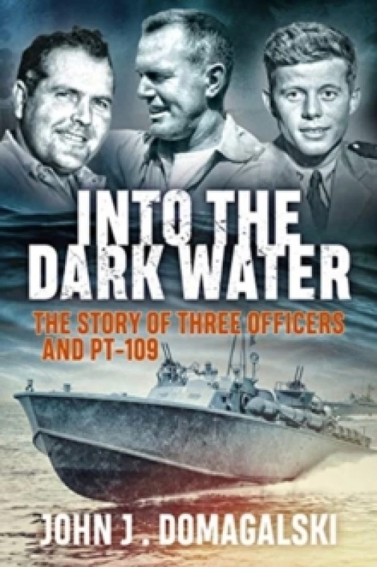 Image of Into the Dark Water : The Story of Three Officers and PT-109 Paperback / softback