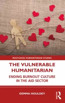 Image of The Vulnerable HumanitarianEnding Burnout Culture in the Aid Sector