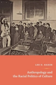 Image of Anthropology and the Racial Politics of Culture by Lee D. Baker Paperback