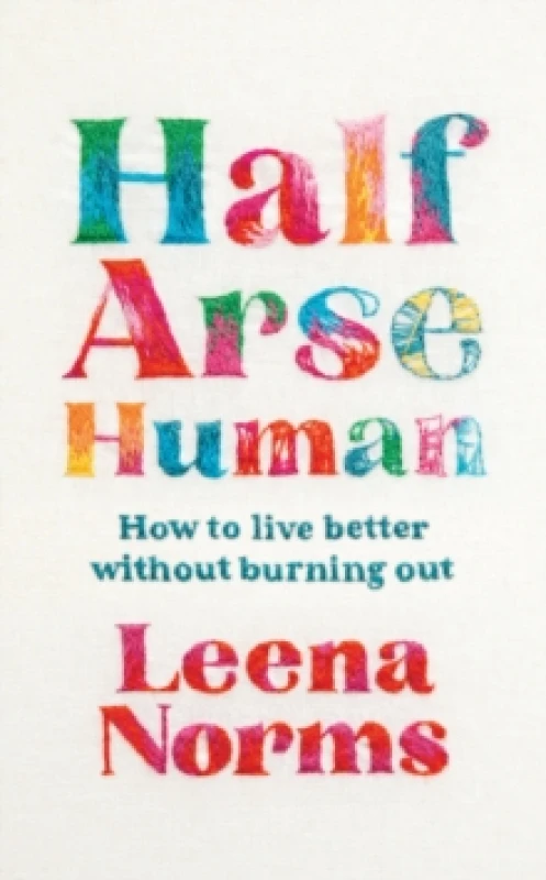 Image of Half-Arse Human : How to live better without burning out Hardback
