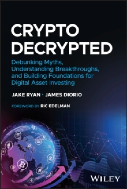 Image of Crypto Decrypted : Debunking Myths, Understanding Breakthroughs, and Building Foundations for Digital Asset Investing Hardback