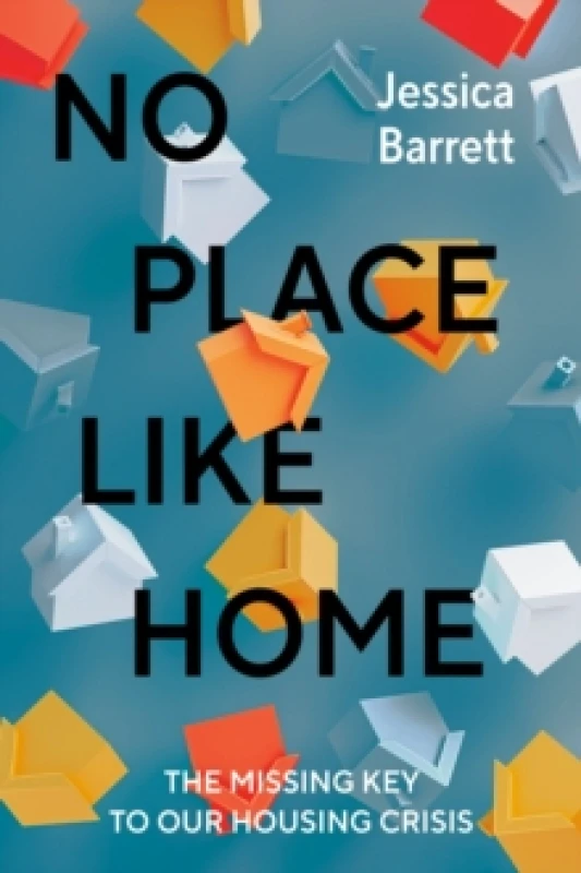 Image of No Place Like Home : The Missing Key to Our Housing Crisis Hardback
