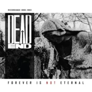 Image of Forever Is Not Eternal Recordings 1990-1993 by Dead End CD Album