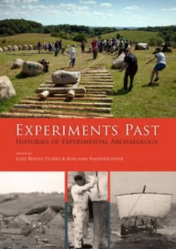 Image of Experiments Past by History of Experimental Archaeology Conference and Jodi Reeves Flores Paperback