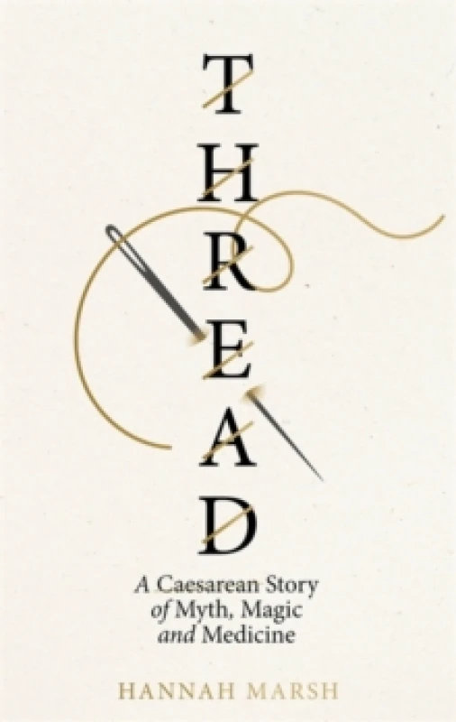 Image of Thread : A Caesarean story of myth, magic and medicine Hardback