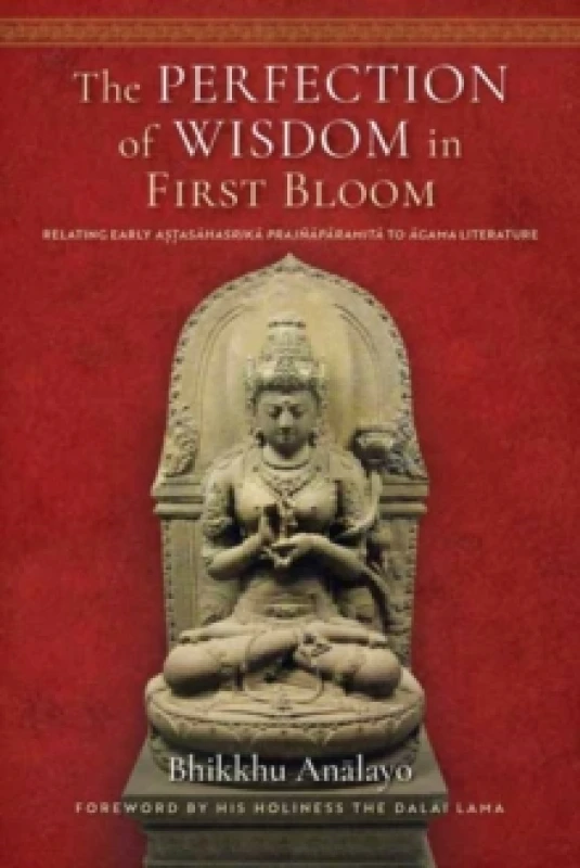 Image of The Perfection of Wisdom in First Bloom : Relating Early Astasahasrika Prajnaparamita to Agama Literature Hardback