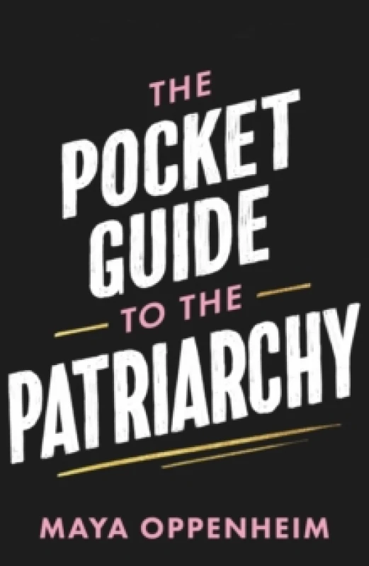 Image of The Pocket Guide to the Patriarchy : The truth about misogyny, and how it affects us all Hardback