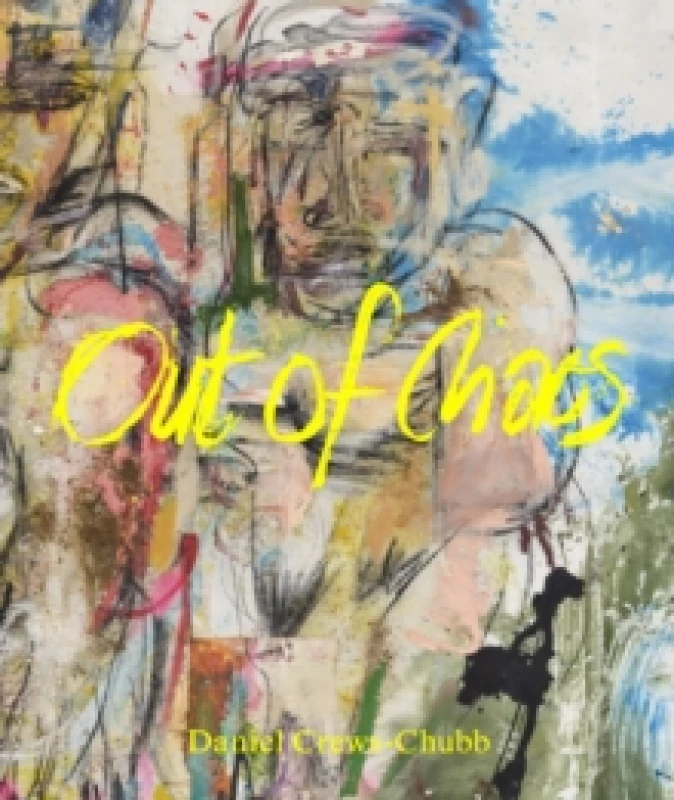 Image of Daniel Crews-Chubb : Out of Chaos Hardback