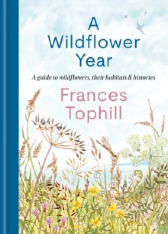 Image of A Wildflower Year : A Guide to Wildflowers, their Habitats & Histories Hardback