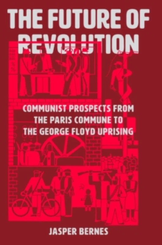 Image of The Future of Revolution : Communist Prospects from the Paris Commune to the George Floyd Uprising Hardback