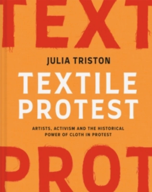 Image of Textile Protest : Artists, activism and the historical power of cloth in protest Hardback