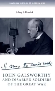 Image of John Galsworthy and Disabled Soldiers of the Great War : With an Illustrated Selection of His Writings
