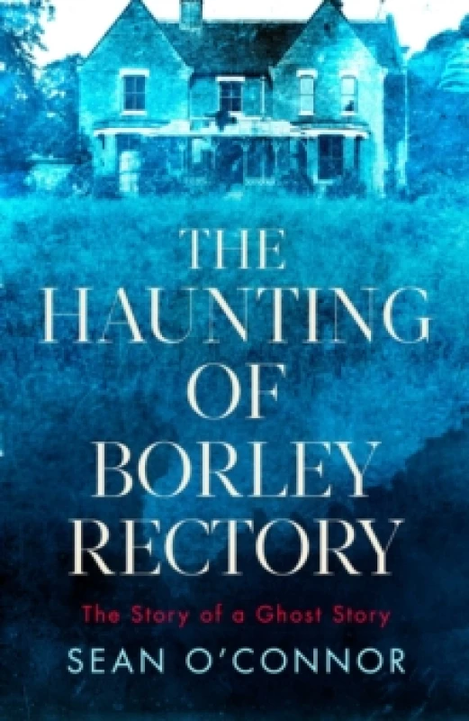 Image of The Haunting of Borley Rectory : The Story of a Ghost Story Hardback