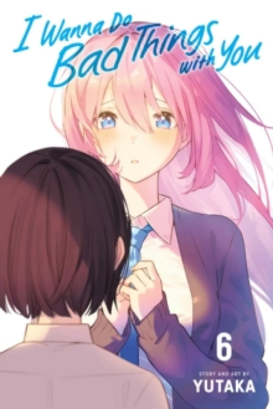 Image of I Wanna Do Bad Things with You, Vol. 6 Paperback / softback