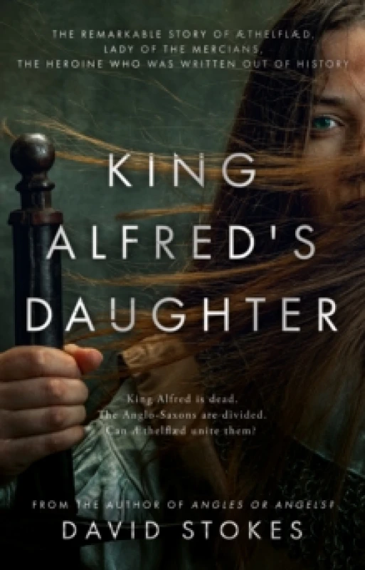 Image of King Alfred's Daughter : The remarkable story of AEthelflaed, Lady of the Mercians, the heroine who was written out of history Paperback / softback