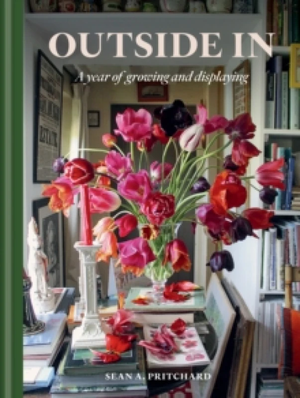 Image of Outside In : A Year of Growing & Displaying Hardback