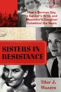 Image of sisters in resistance how a german spy a bankers wife and mussolinis daught