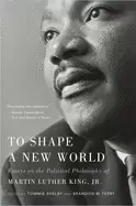 Image of to shape a new world essays on the political philosophy of martin luther ki