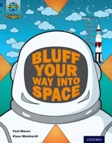Image of Project X Origins: Dark Blue Book Band, Oxford Level 16: Space: How to Bluff Your Way into Space