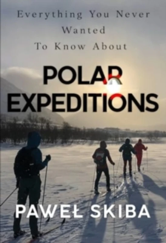 Image of Everything You Never Wanted To Know About Polar Expeditions Paperback / softback