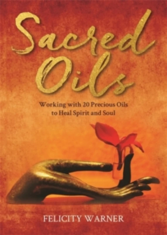 Image of Sacred Oils : Working with 20 Precious Oils to Heal Spirit and Soul Paperback / softback