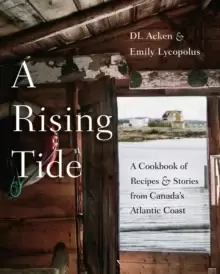 Image of A Rising Tide : A Cookbook of Recipes and Stories from Canada's Atlantic Coast