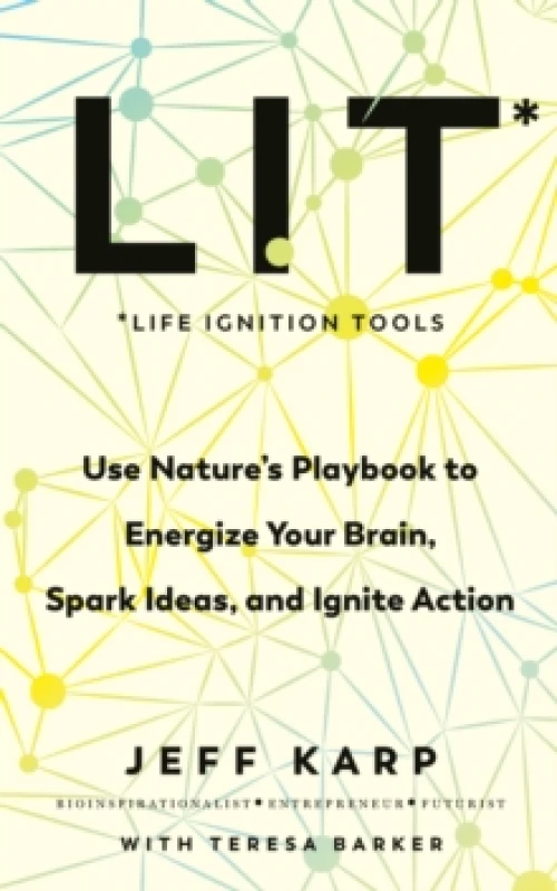 Image of LIT : Use natures playbook to energize your brain, spark ideas, and ignite action Paperback / softback